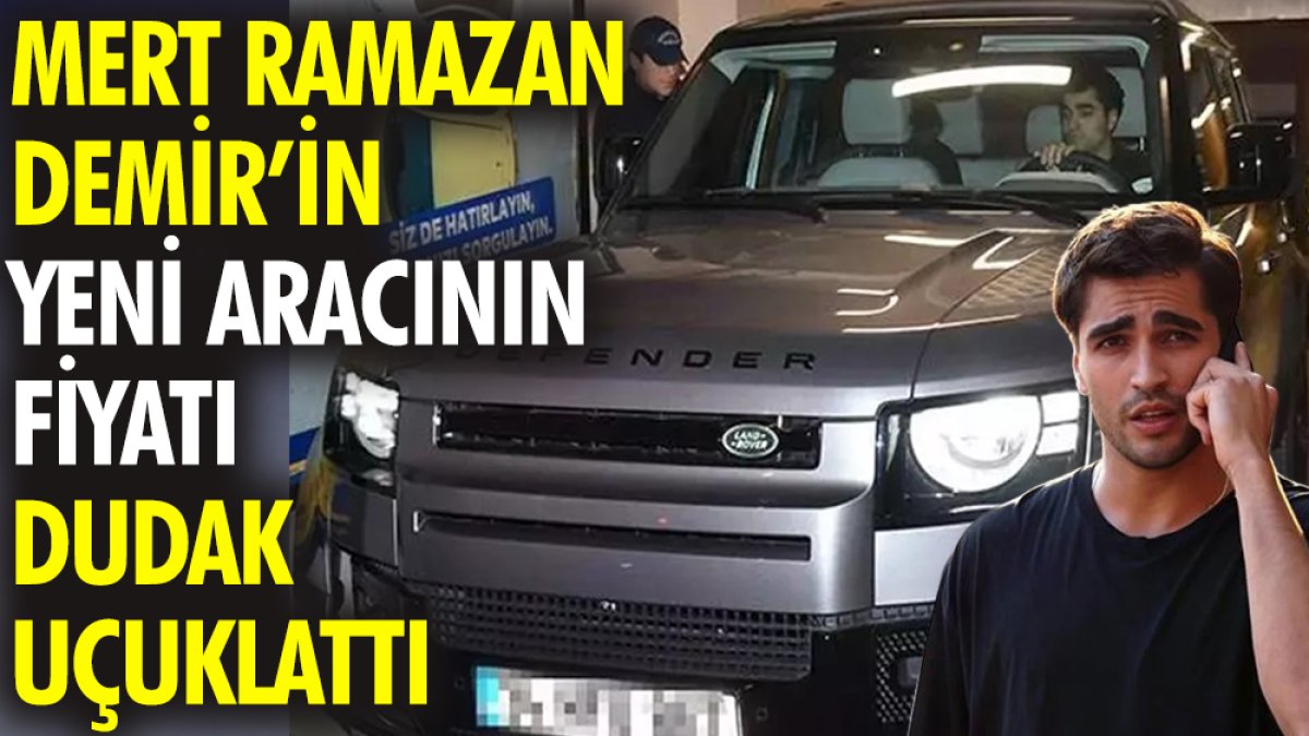 Mert Ramazan Demir'in yeni aracının fiyatı dudak uçuklattı