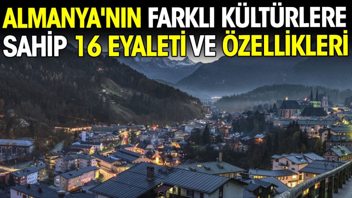 Almanya'nın farklı kültürlere sahip 16 eyaleti ve özellikleri