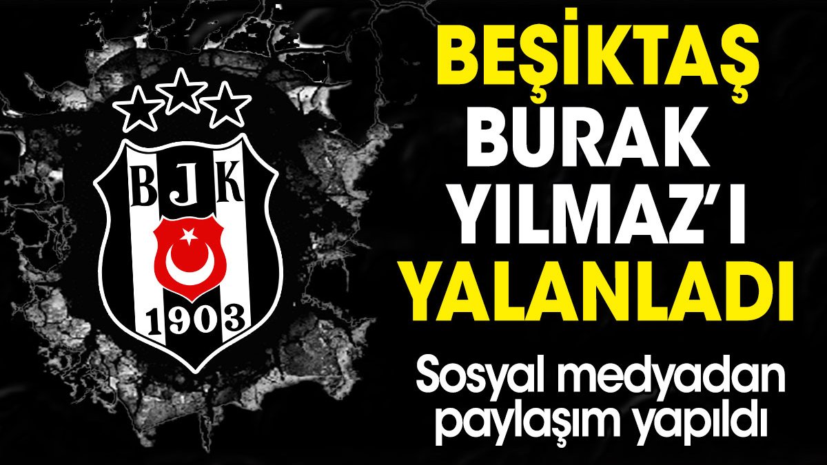 Beşiktaş Burak Yılmaz'ı yalanladı