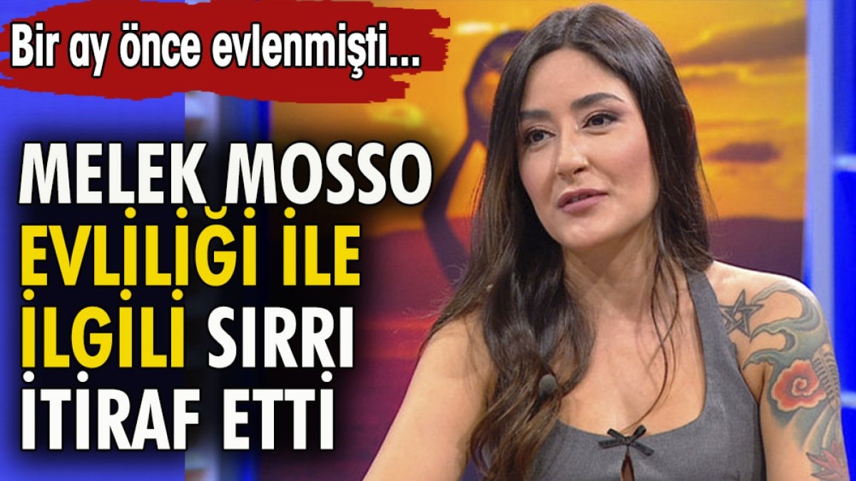 Melek Mosso evliliği ile ilgili sırrı itiraf etti. Bir ay önce evlenmişti