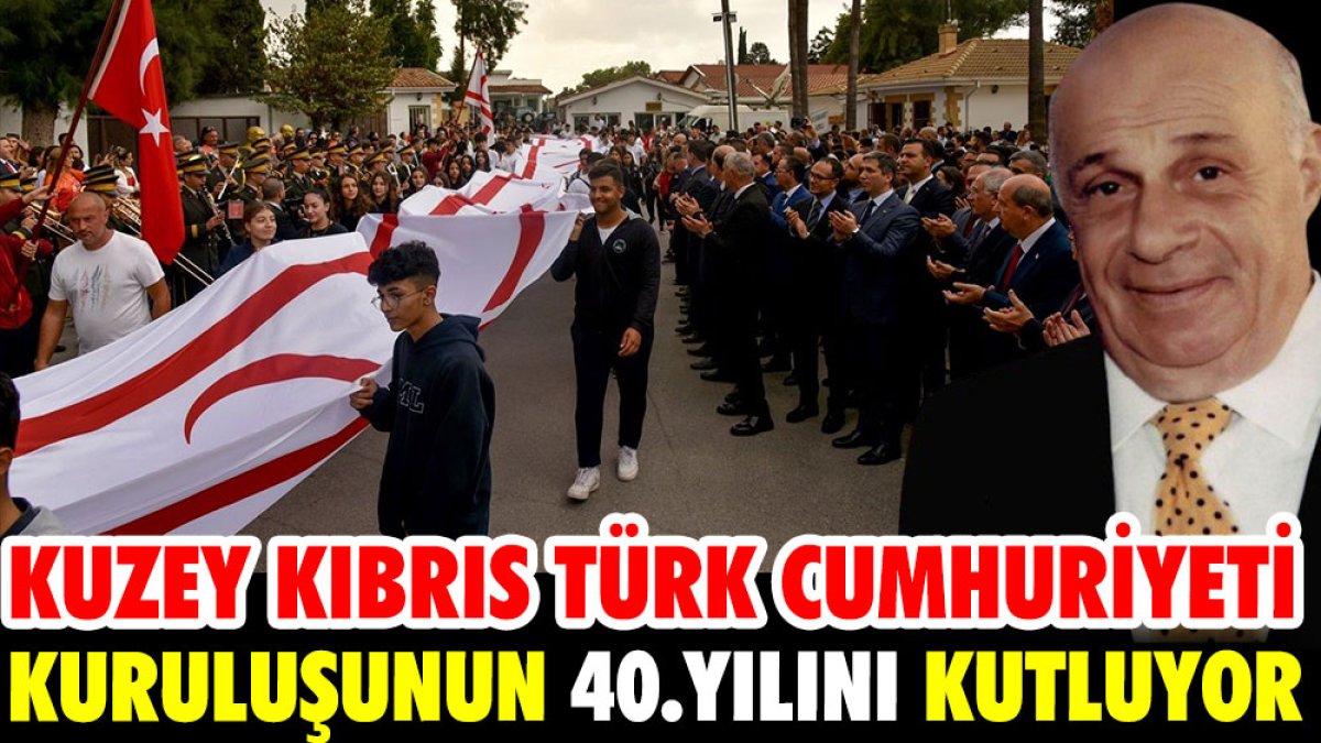 Kuzey Kıbrıs Türk Cumhuriyeti kuruluşunun 40'ncı yılını kutluyor