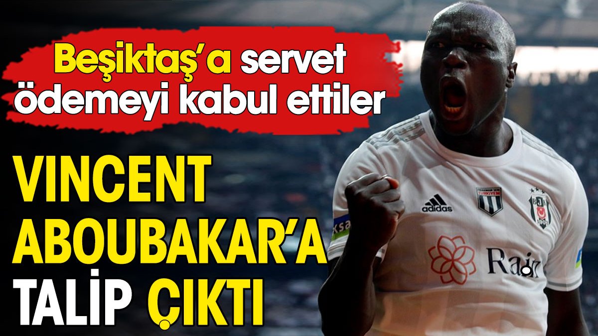 Aboubakar'a talip çıktı. Beşiktaş'a servet ödemeye hazırlar