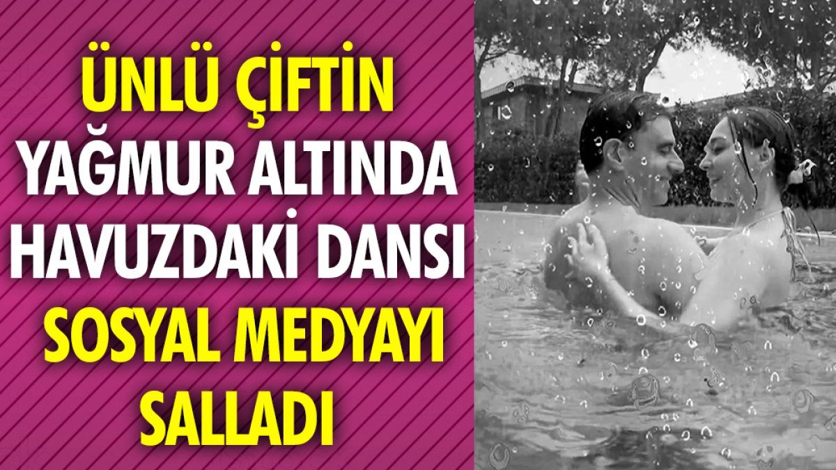 Ünlü çiftin yağmur altında havuzdaki dansı sosyal medyayı salladı