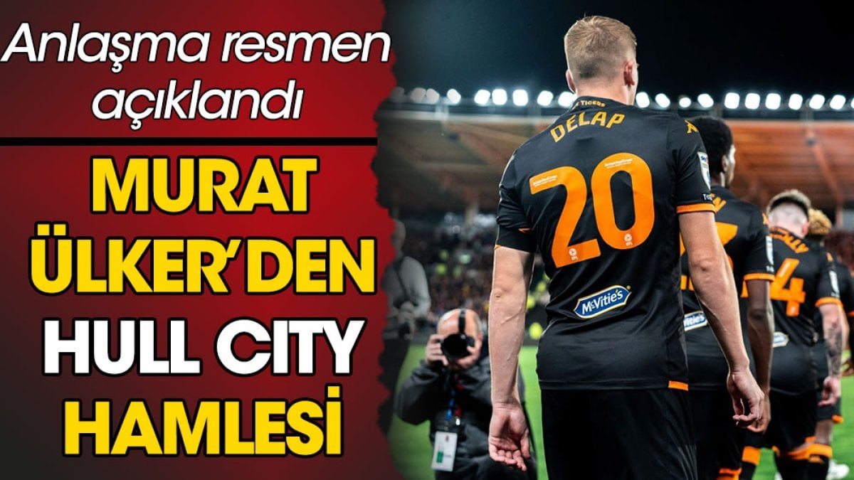 Murat Ülker'den Hull City hamlesi. Resmen açıklandı