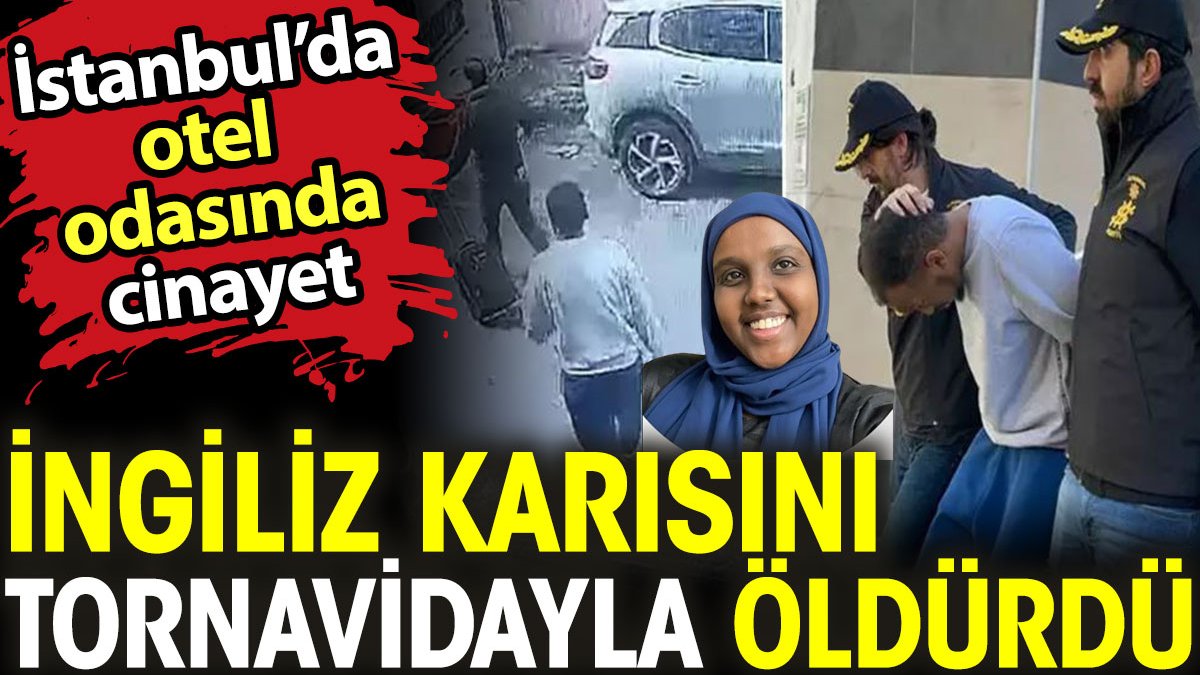 İstanbul'da otel odasında cinayet. İngiliz karısını tornavidayla öldürdü
