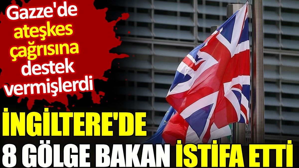 İngiltere’de Gazze'de ateşkes çağrısını destekleyen 8 Gölge Bakan istifa etti