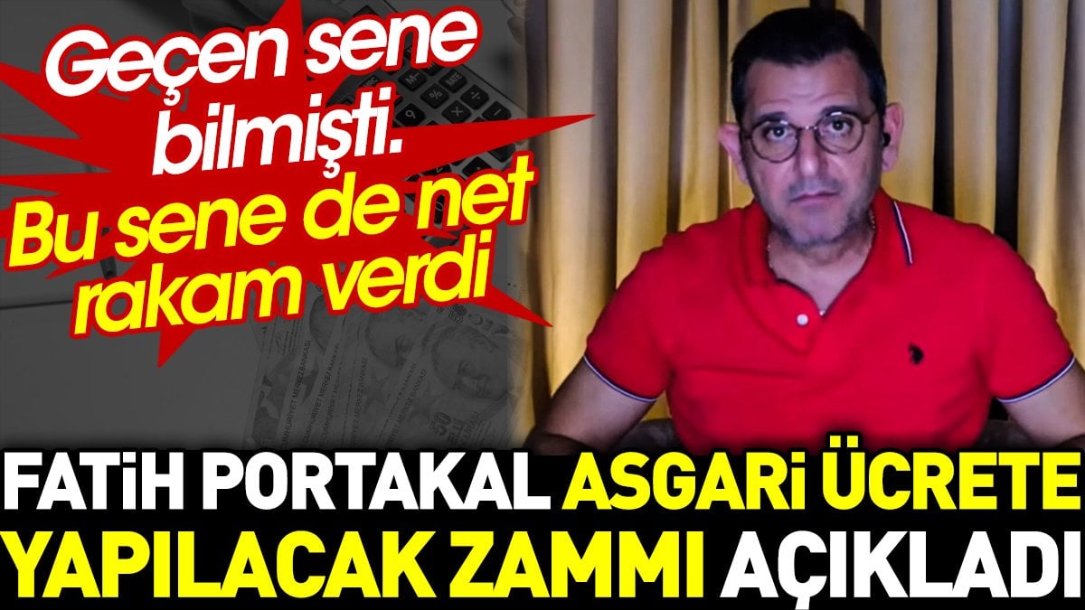 Fatih Portakal asgari ücrete yapılacak zammı açıkladı. Geçen sene bilmişti. Bu sene de net rakam verdi