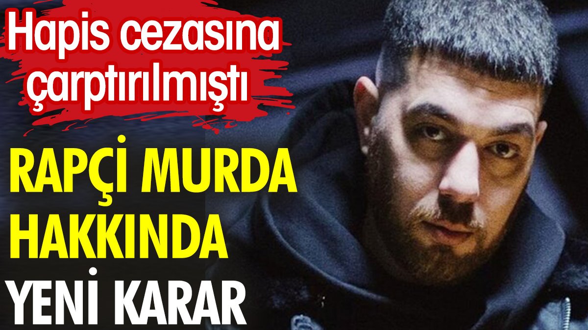 Rapçi Murda hakkında yeni karar. Hapis cezasına çarptırılmıştı