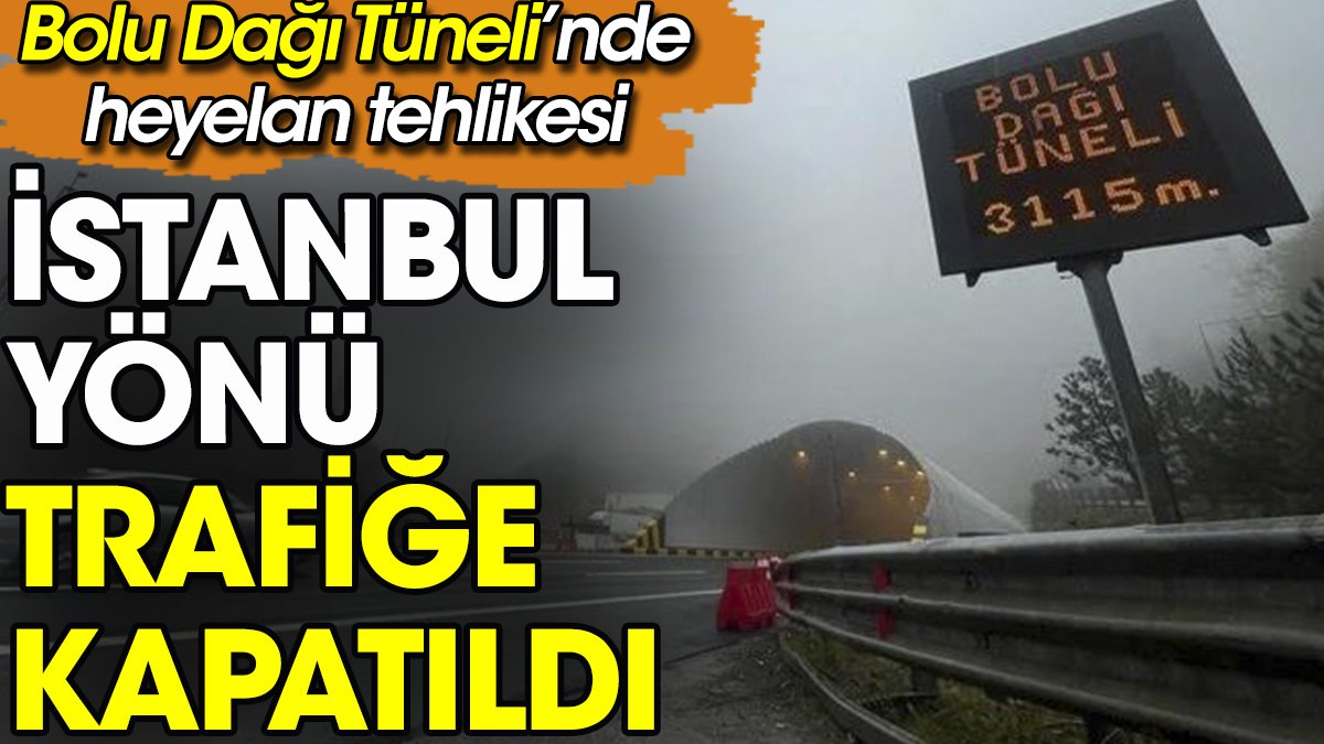 Bolu Dağı Tüneli’nde heyelan, İstanbul yönü trafiğe kapatıldı