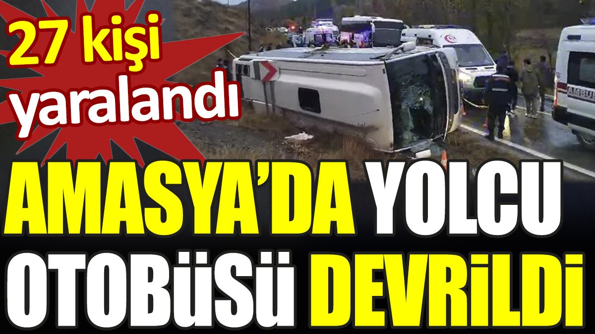 Amasya yolcu otobüsü devrildi: 27 yaralı