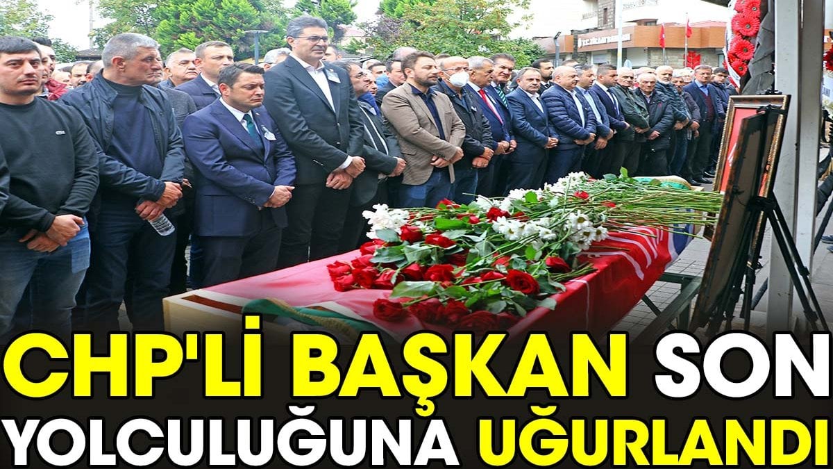 CHP'li başkan son yolculuğuna uğurlandı