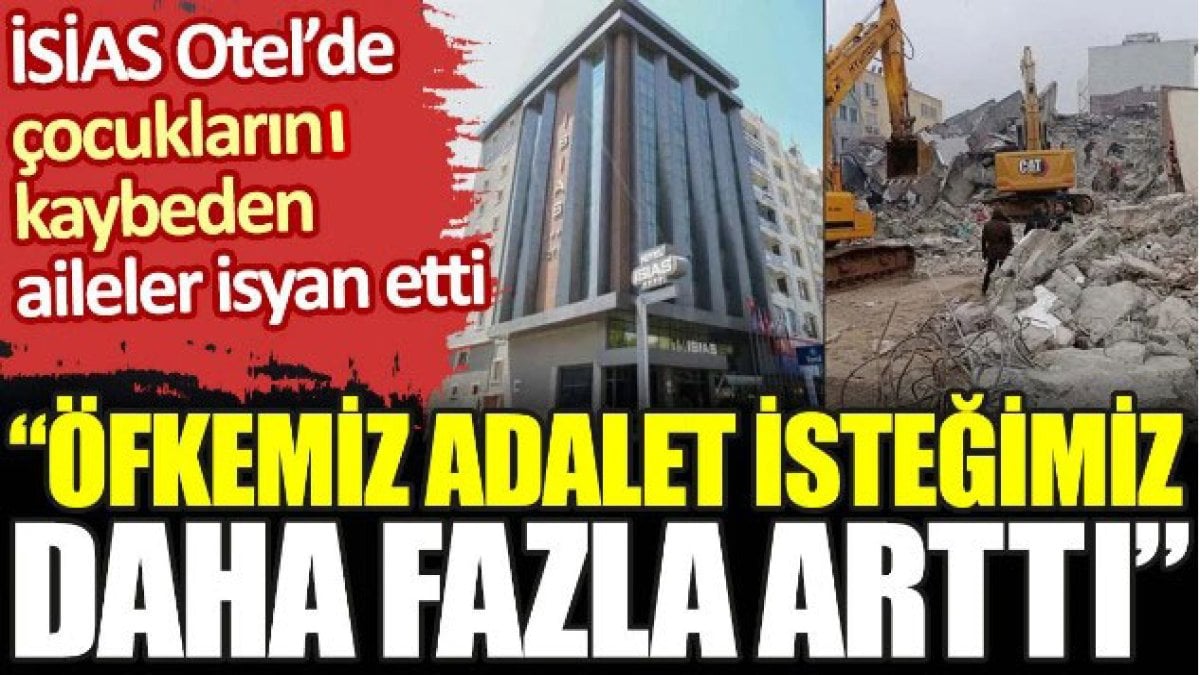 İSİAS Otel’de çocuklarını kaybeden aileler isyan etti. ‘Öfkemiz adalet isteğimiz daha fazla arttı’