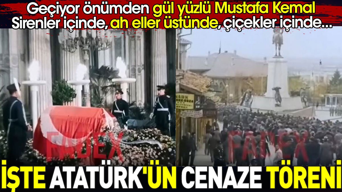 İşte Atatürk'ün cenaze töreni. Geçiyor önümden gül yüzlü Mustafa Kemal. Sirenler içinde ah eller üstünde