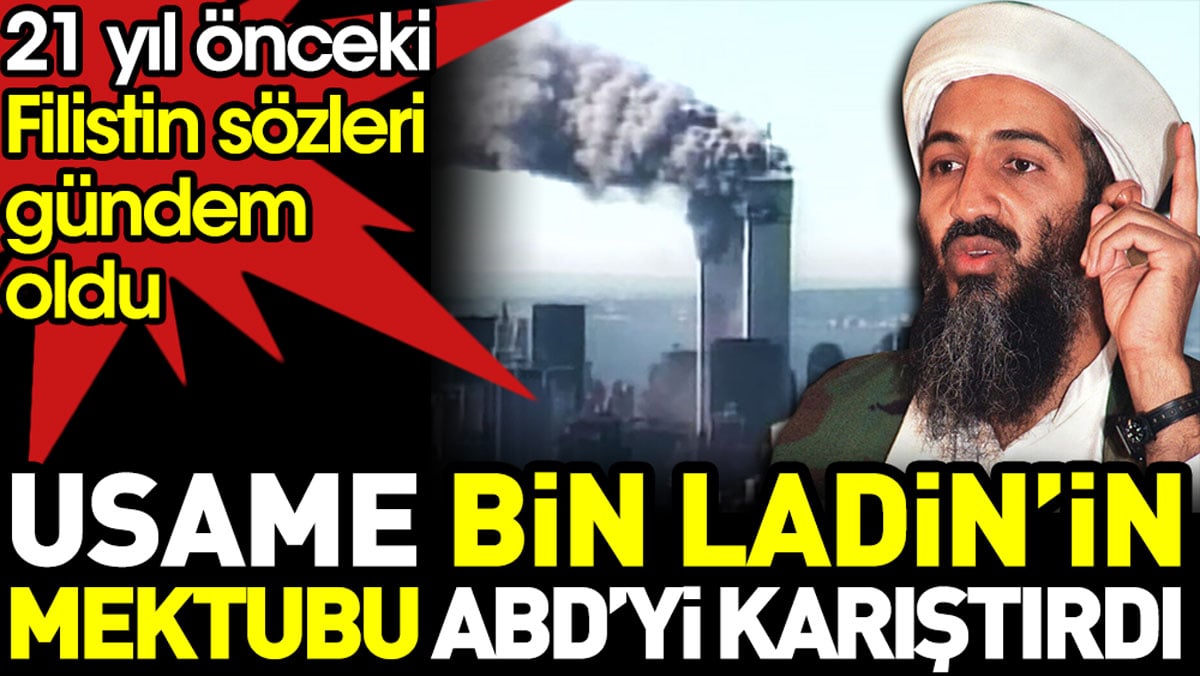 Usame bin Ladin’in mektubu ABD’yi karıştırdı. Filistin sözleri gündem oldu