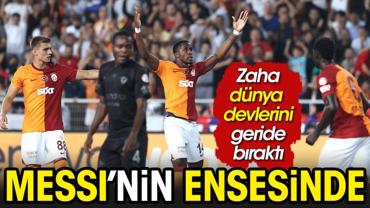 Galatasaraylı Zaha Messi’yi yakaladı. Dünya devlerini teker teker geçti