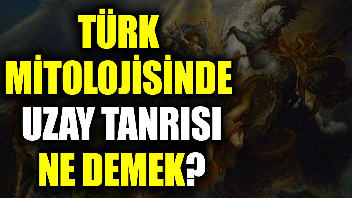 Türk mitolojisinde Uzay Tanrısı ne demek?