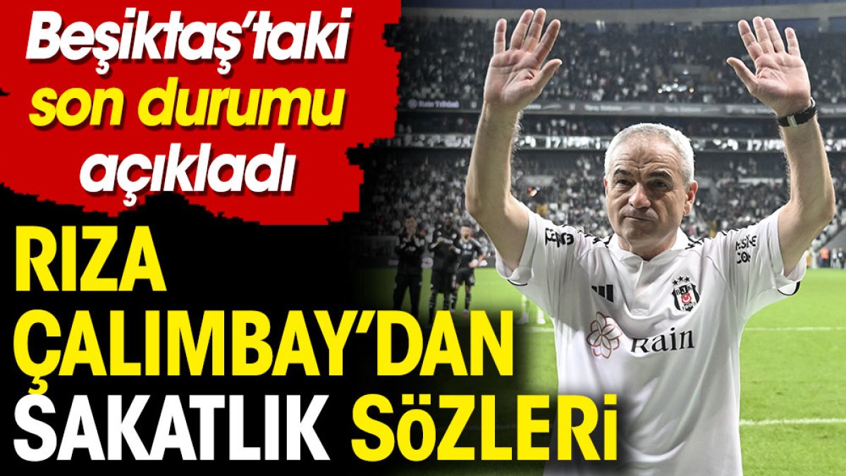 Rıza Çalımbay Beşiktaş'taki sakat futbolcuların son durumunu açıkladı