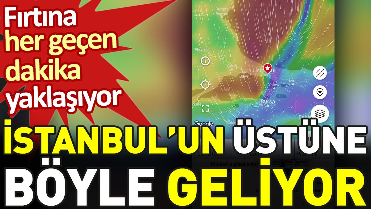 Fırtına İstanbul'un üstüne böyle geliyor