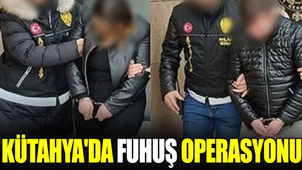 Kütahya’da fuhuş operasyonu