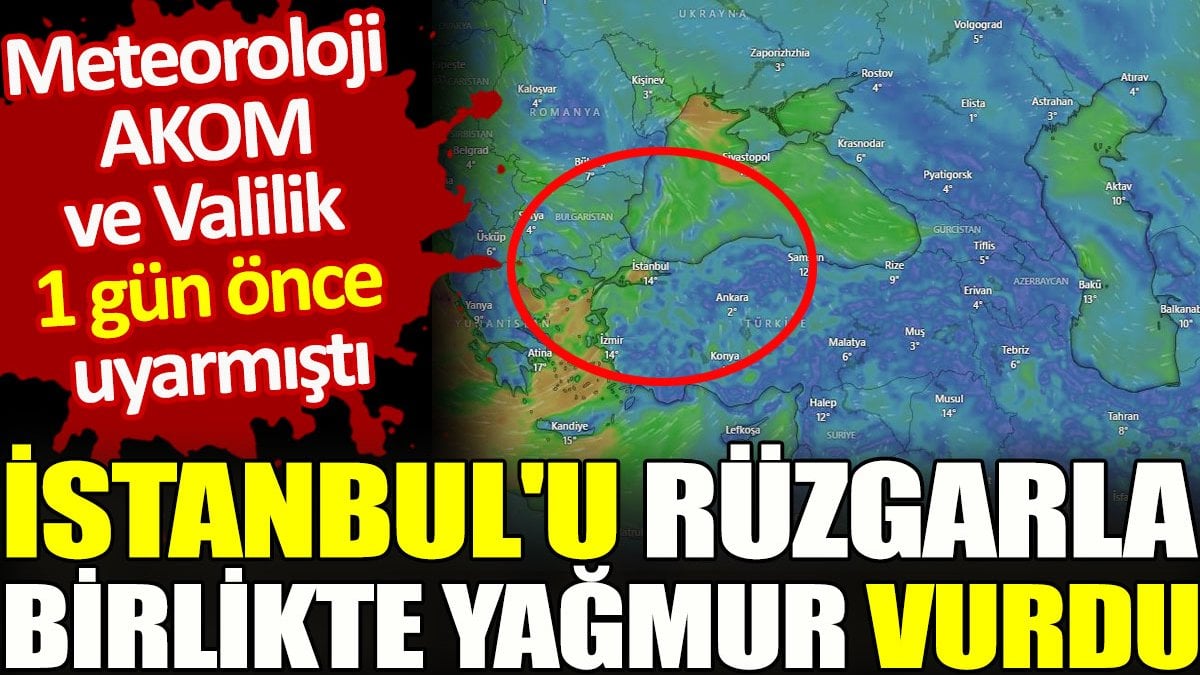 İstanbul'u rüzgarla birlikte yağmur vurdu. Meteoroloji, AKOM, Valilik 1 gün önce uyarmıştı