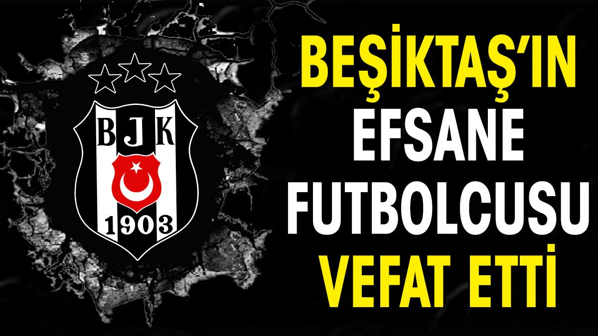 Beşiktaş'ın efsane futbolcusu Suat Taştan vefat etti