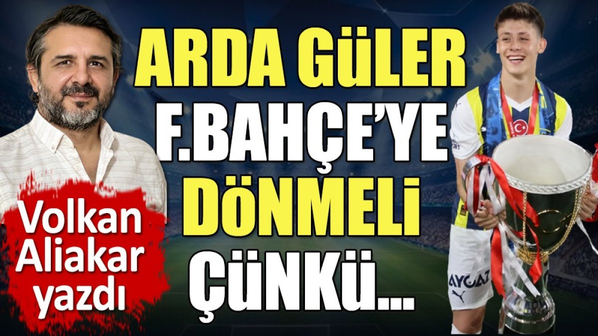 Arda Güler'in Fenerbahçe'ye neden dönmesi gerektiğini Volkan Aliakar tek tek açıkladı