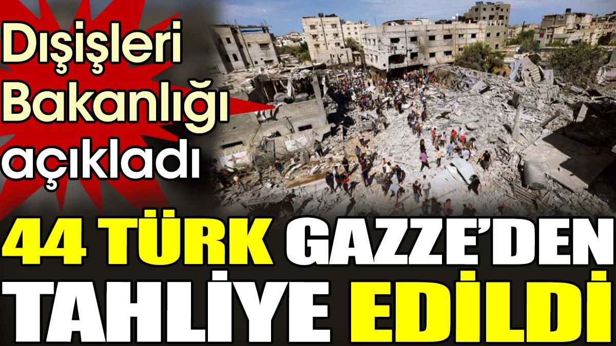 44 Türk Gazze’den tahliye edildi