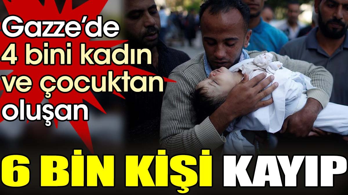 Gazze'de 4 binden fazlası kadın ve çocuk 6 bin kişi kayıp