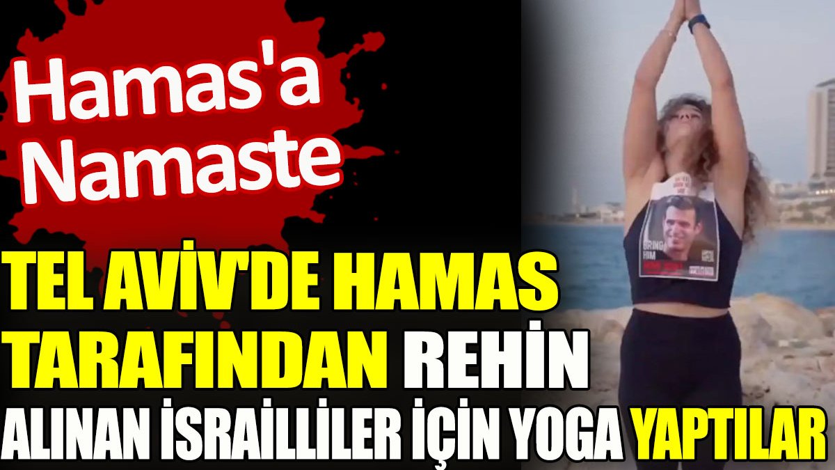 Tel Aviv'de Hamas tarafından rehin alınan İsrailliler için yoga yaptılar
