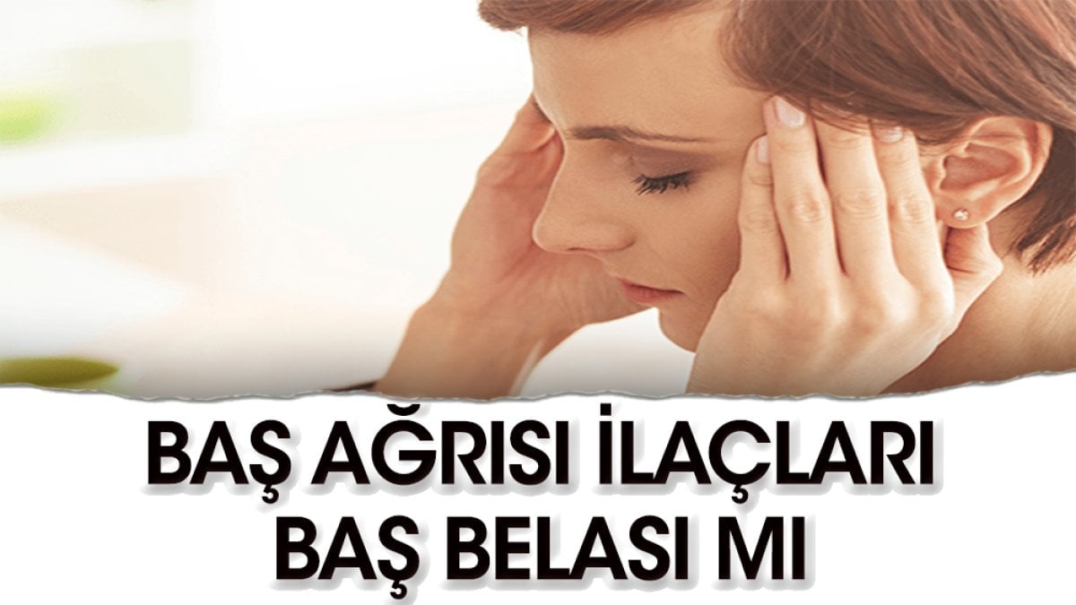 Baş ağrısı ilaçları baş belası mı