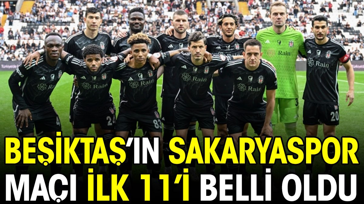 Beşiktaş'ın Sakaryaspor maçı ilk 11'i belli oldu