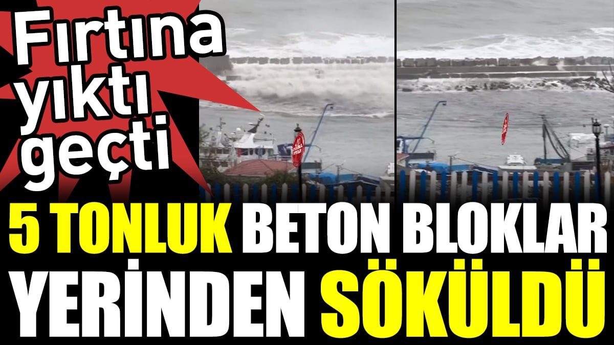 Fırtına yıktı geçti. 5 tonluk beton bloklar yerinden söküldü