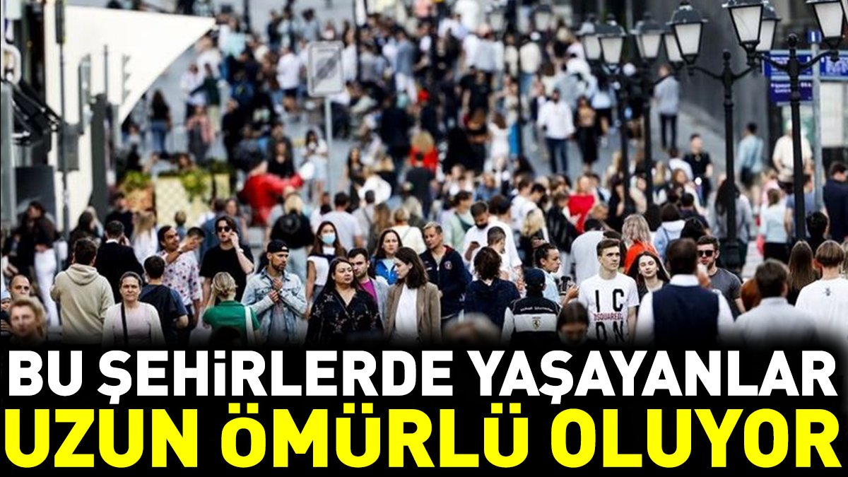 Bu şehirlerde yaşayanlar uzun ömürlü oluyor