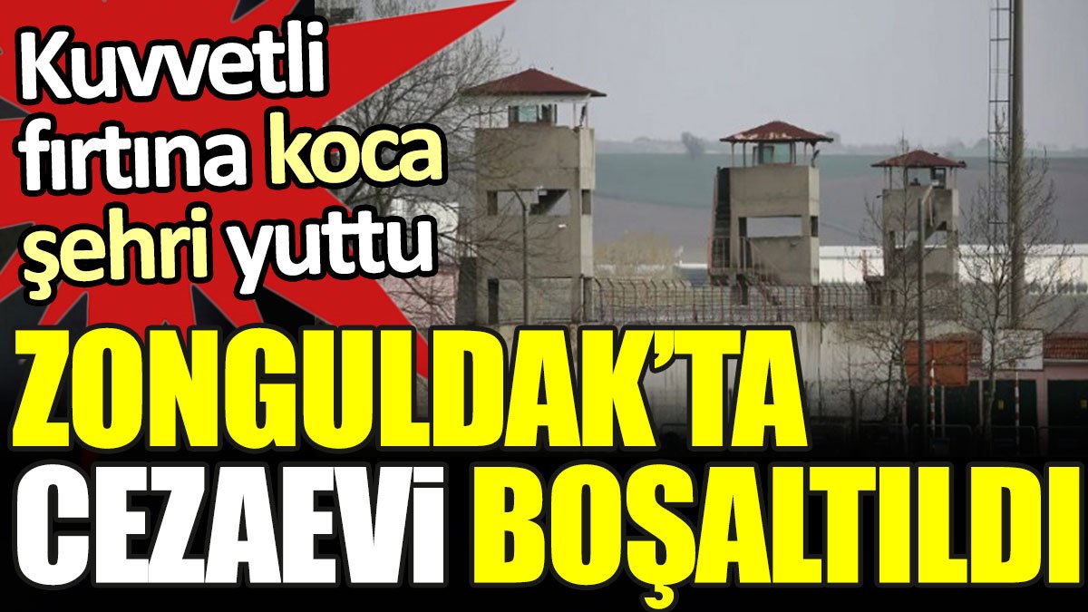 Zonguldak'ta cezaevi boşaltıldı
