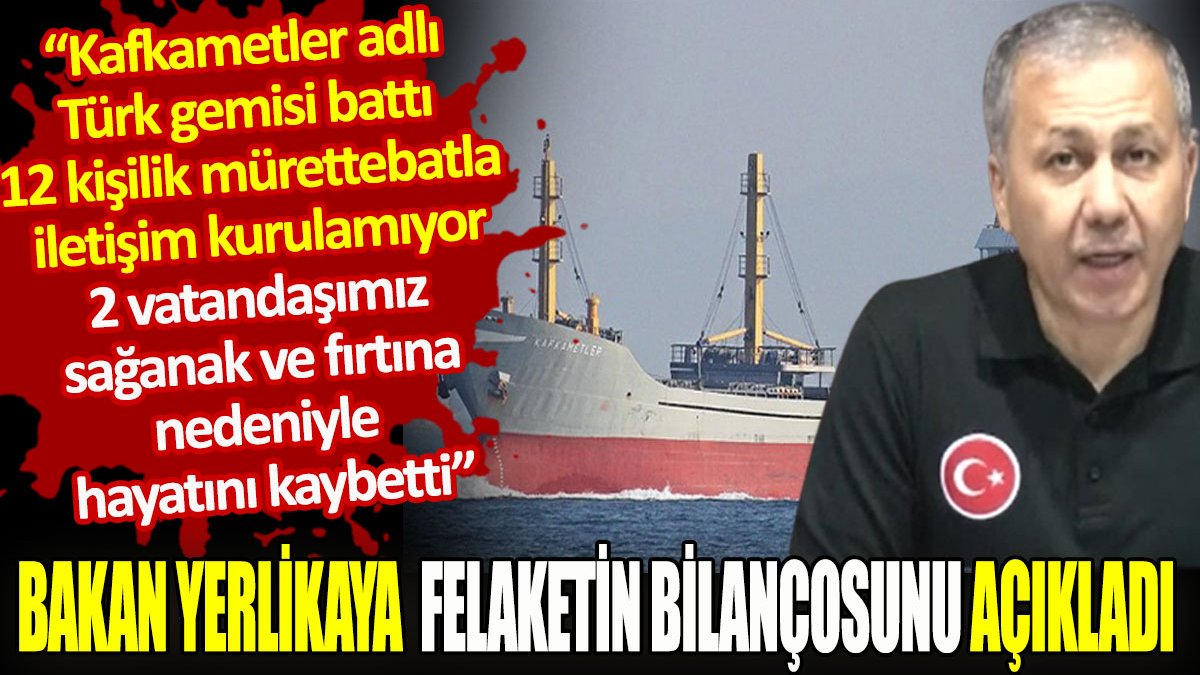 Bakan Yerlikaya Karadeniz'de kaybolan geminin battığını açıkladı. Sağanak nedeniyle 2 vatandaşımızın da öldüğünü duyurdu
