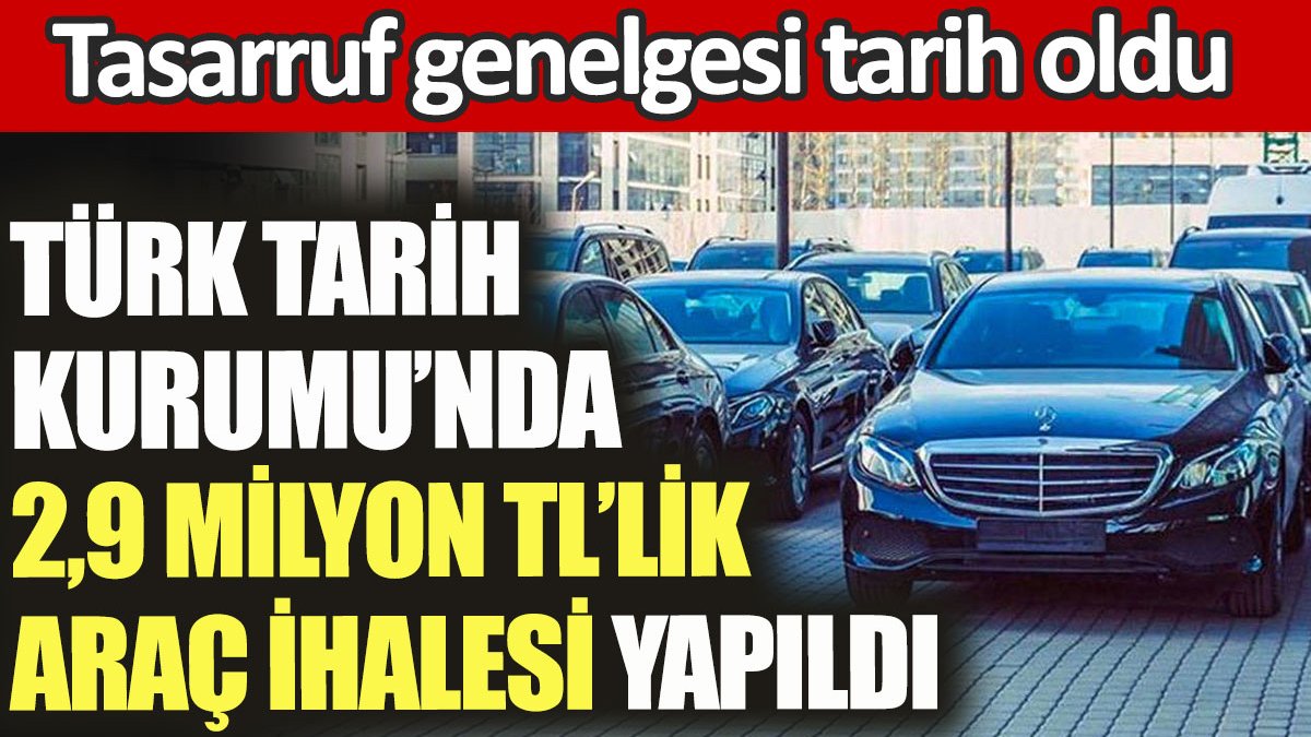 Türk Tarih Kurumu'nda 2,9 milyon TL’lik araç ihalesi yapıldı