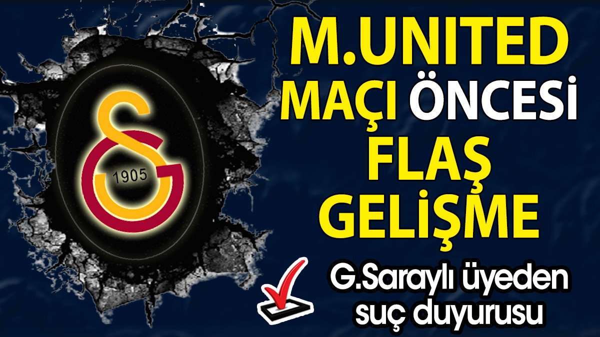 Galatasaray Manchester maçı öncesi şok gelişme. Şeker'den suç duyurusu