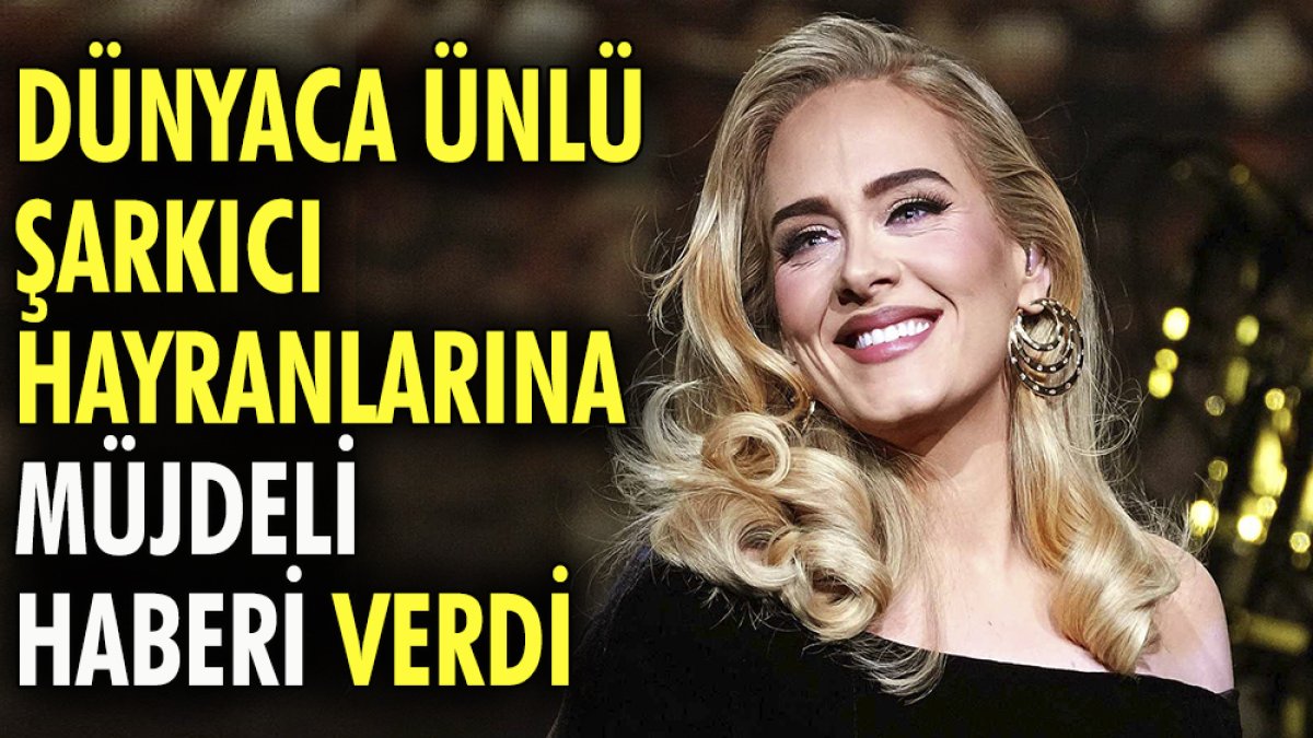 Dünyaca ünlü şarkıcı Adele müjdeli haberi verdi