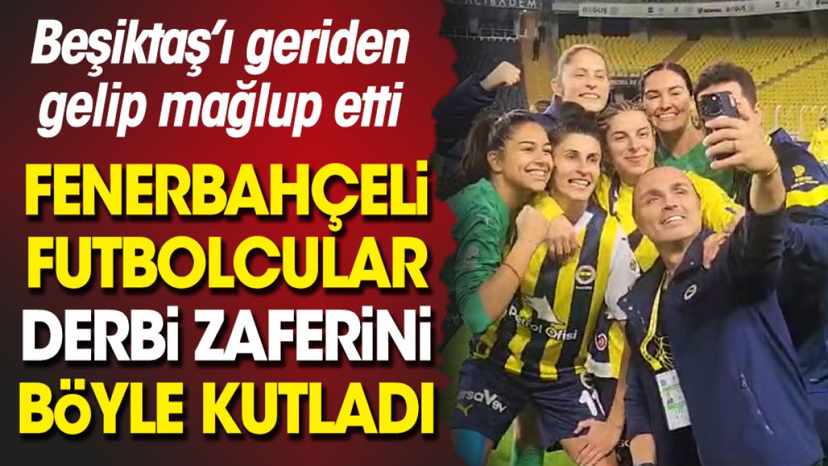 Fenerbahçeli futbolcular Beşiktaş zaferini böyle kutladı