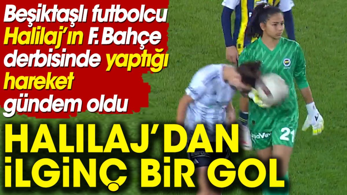 Fenerbahçe Beşiktaş derbisinde ilginç bir gol atıldı. Halilaj kalecinin elindeki topa kafa attı