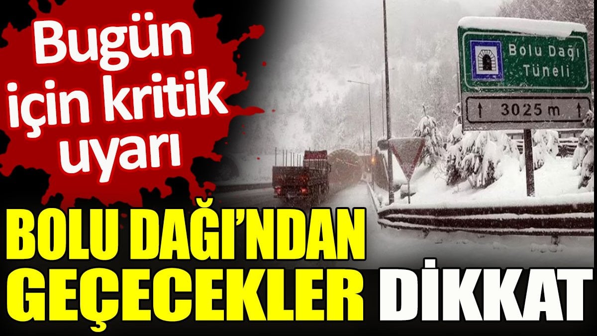 Bolu Dağı'ndan geçecekler dikkat. Bugün için kritik uyarı