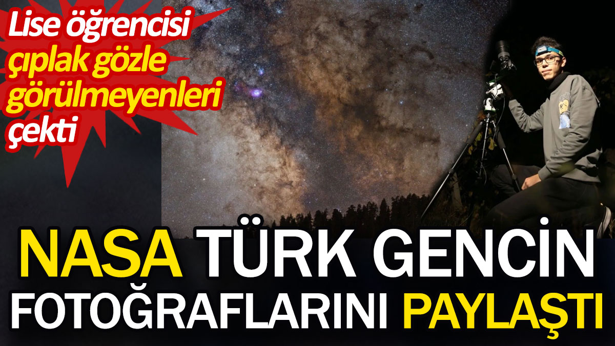 NASA Türk gencin fotoğraflarını paylaştı. Lise öğrencisi çıplak gözle görülmeyenleri çekti