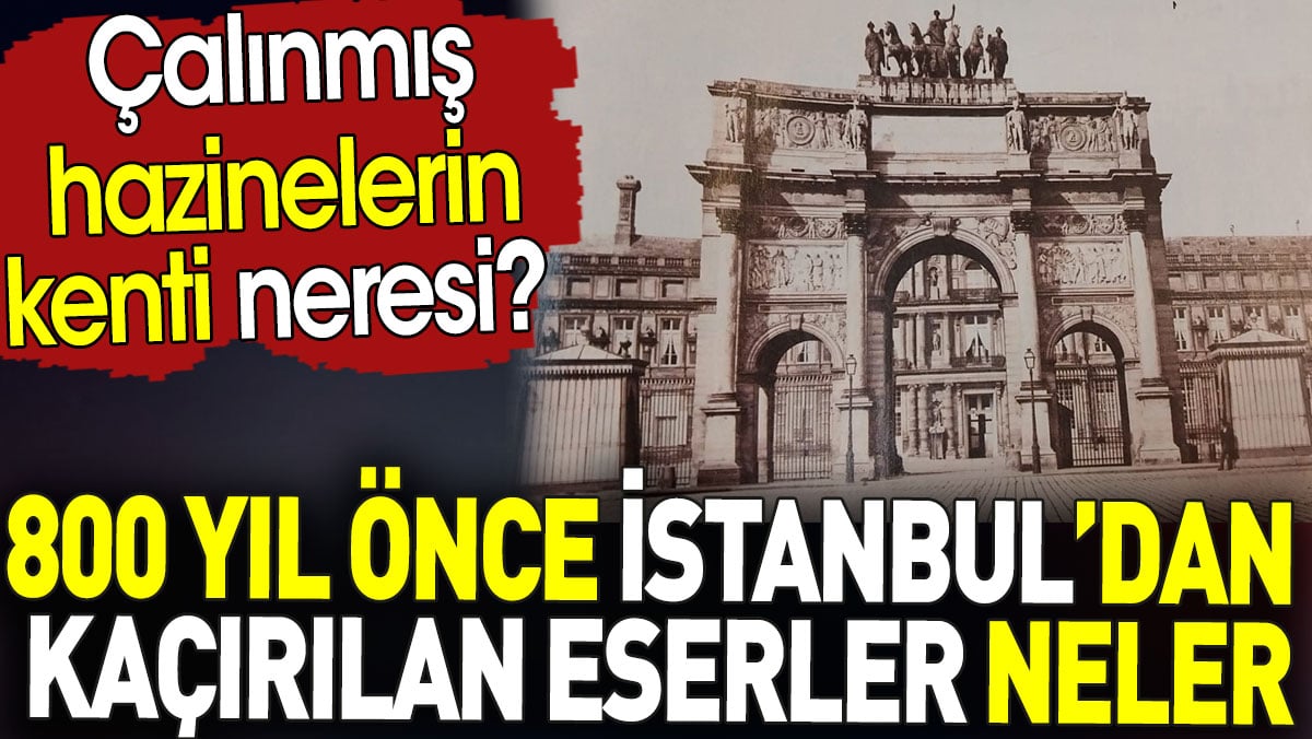 İstanbul'dan 800 yıl önce kaçırılan eserler neler? Çalınmış hazinelerin kenti neresi?
