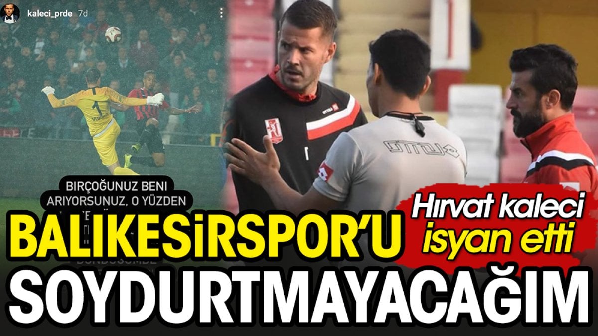 Balıkesirspor'un nasıl soyulduğunu Hırvat kaleci açıkladı