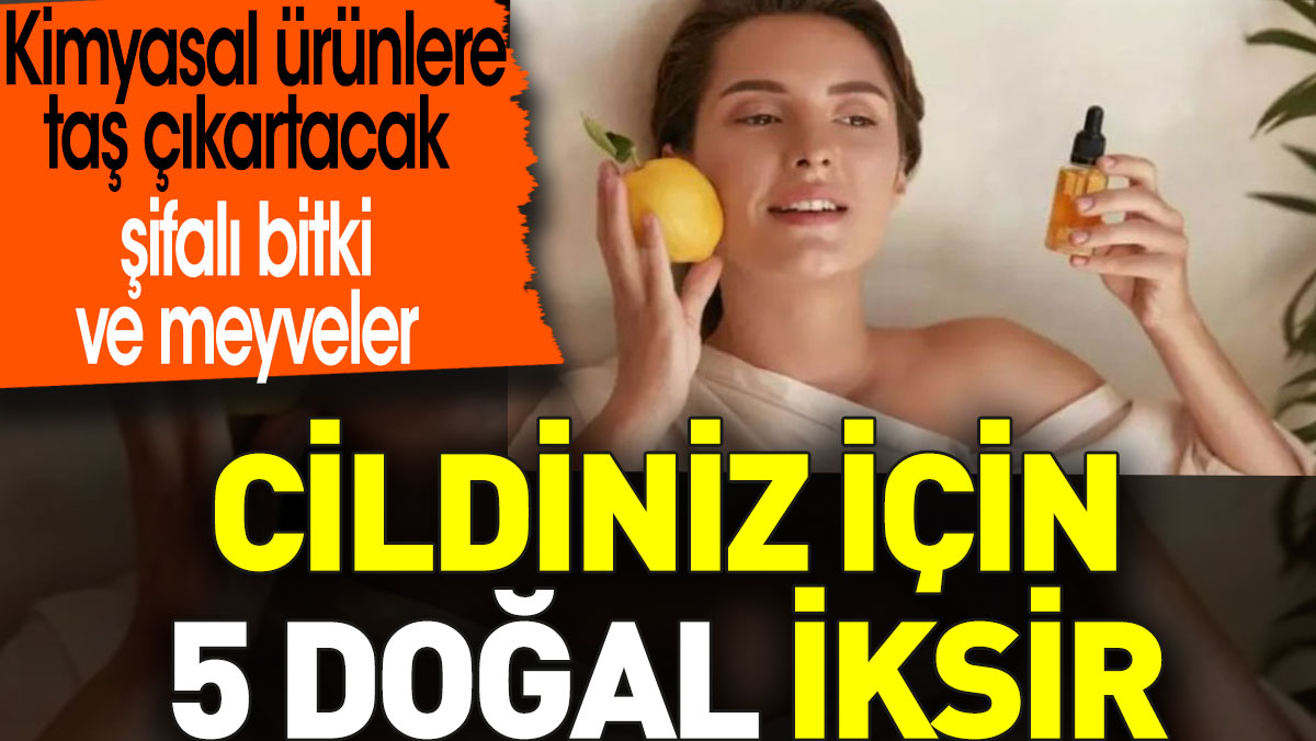 Cildiniz için 5 doğal iksir. Kimyasal ürünlere taş çıkartacak şifalı bitki ve meyveler