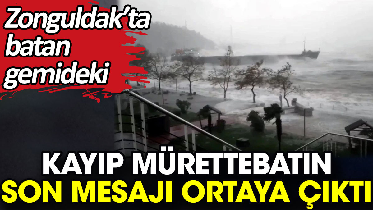 Zonguldak’ta batan gemideki kayıp mürettebatın son mesajı ortaya çıktı