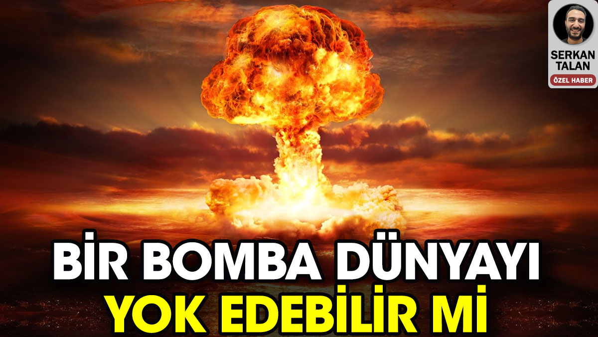 Bir bomba dünyayı yok edebilir mi?