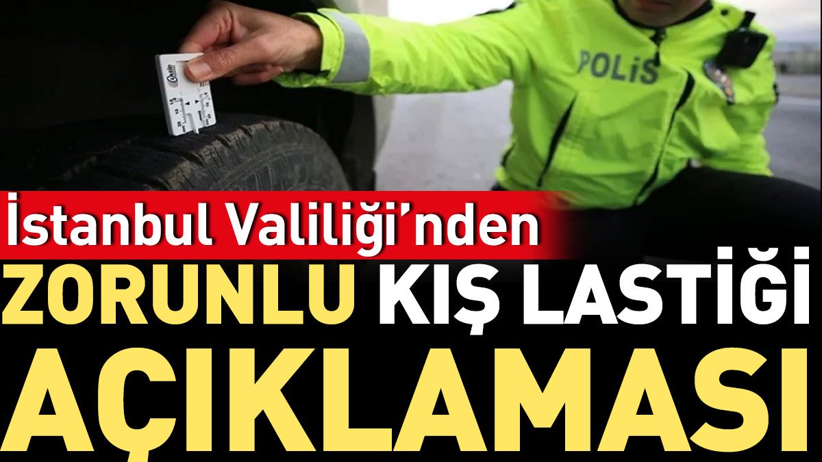 Son dakika... İstanbul Valiliği'nden 'zorunlu kış lastiği' açıklaması
