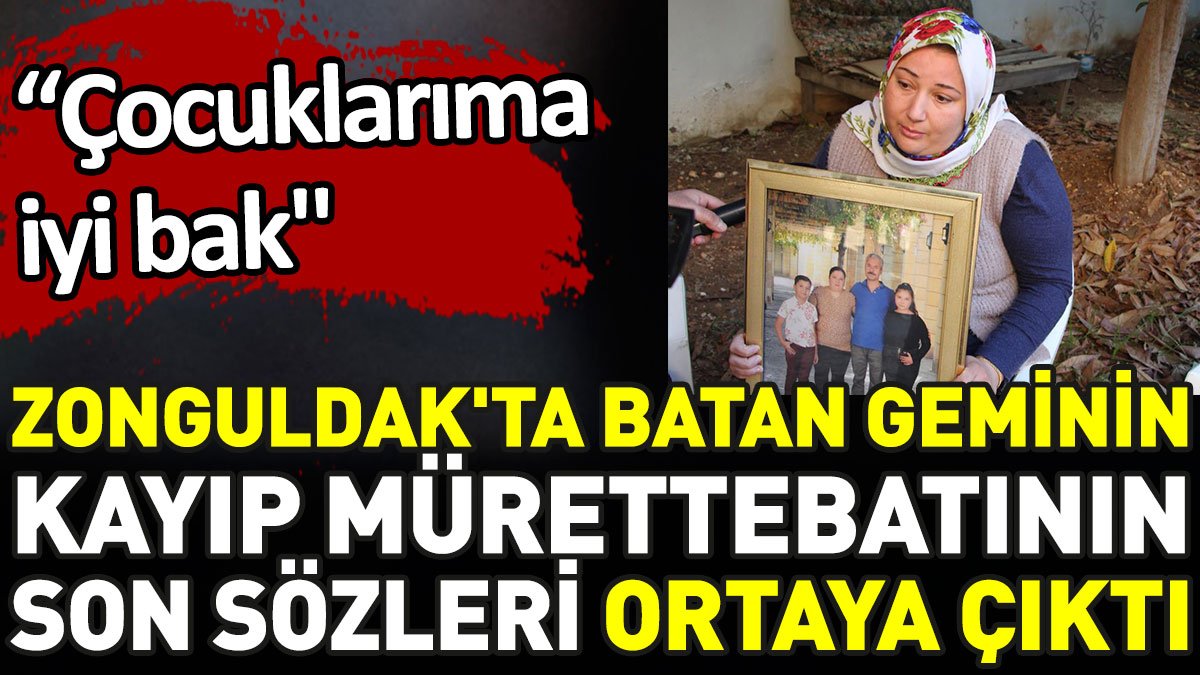 Zonguldak'ta batan geminin kayıp mürettebatının son mesajı ortaya çıktı. 'Çocuklarıma iyi bak'