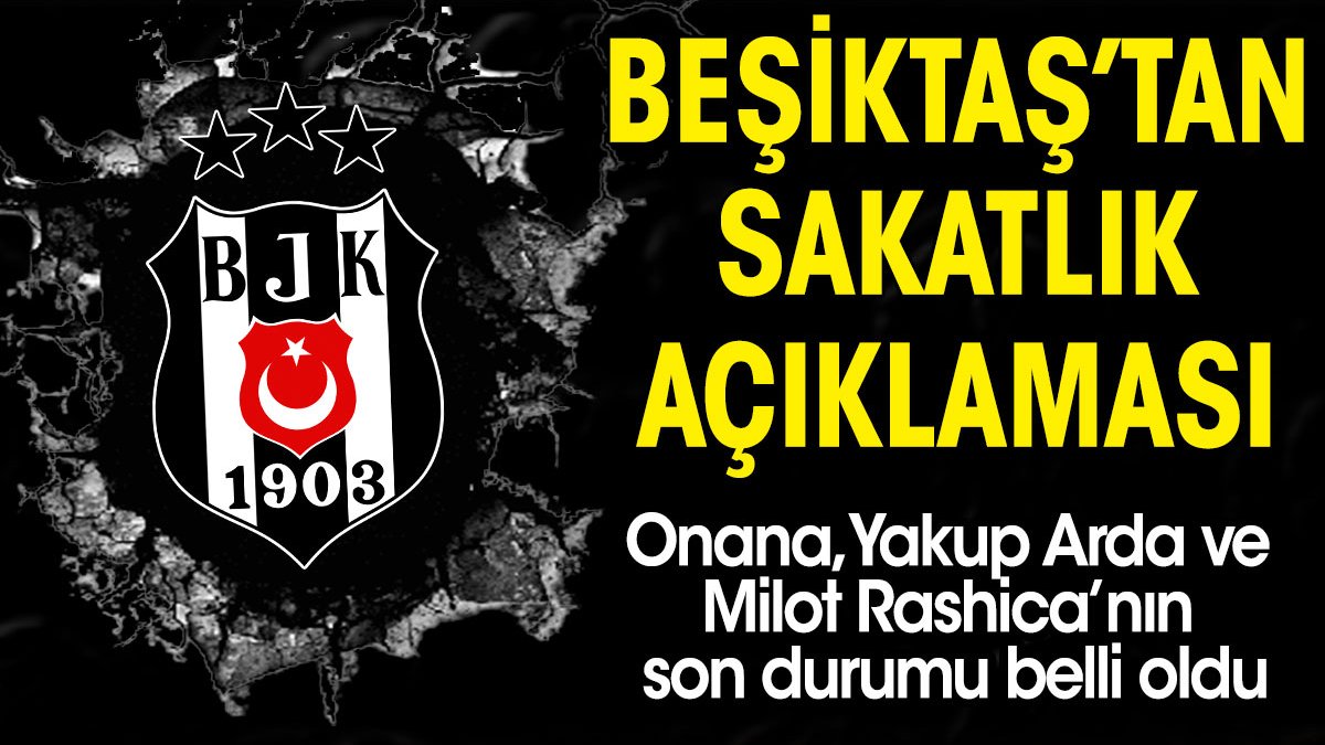 Beşiktaş'tan üç sakatlık açıklaması birden. Onana, Yakup Arda ve Rashica'nın son durumu belli oldu